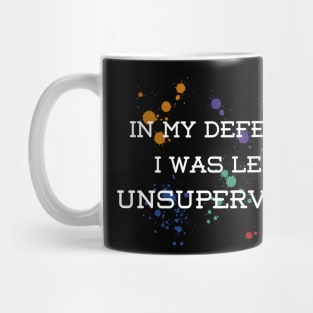 Funny - I was left unsupervised – color drops Mug